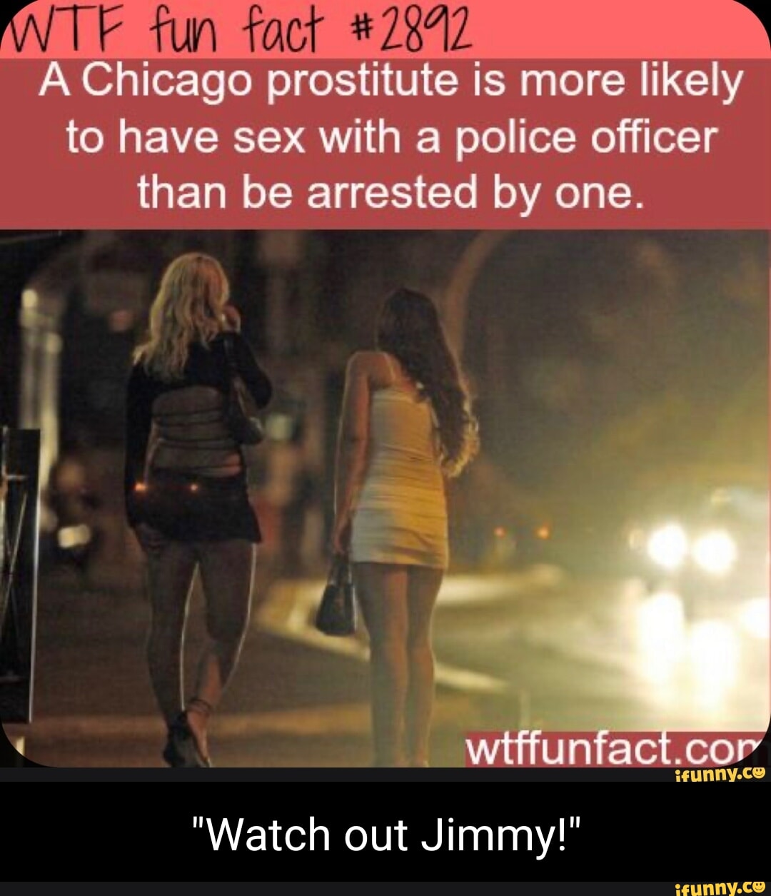 ANTE fun fact A Chicago prostitute is more likely to have sex with a police  officer than be arrested by one. act.cor unny.ce 