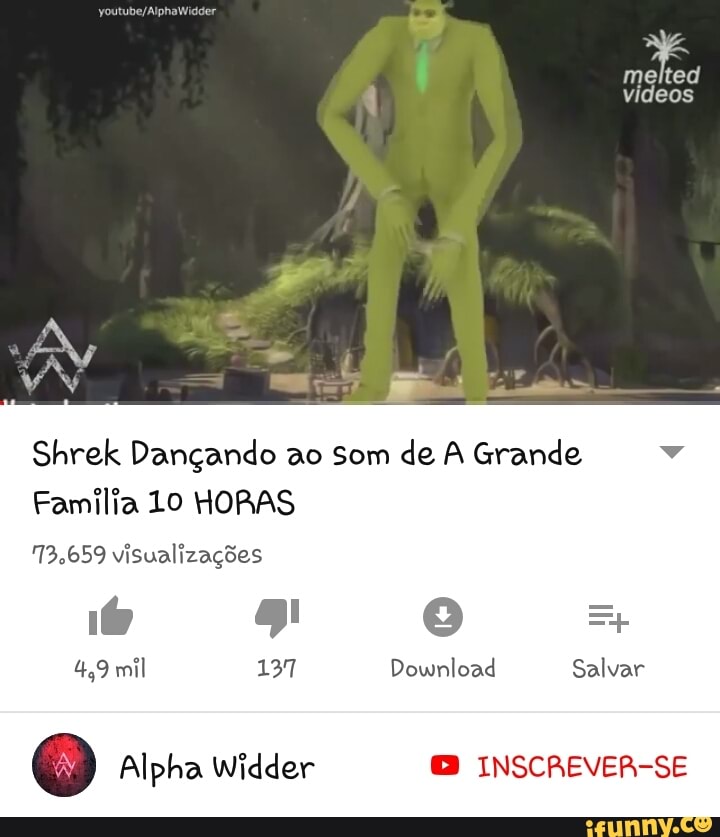 Shrek Dançando ao som de A Grande Familia 10 HORAS 