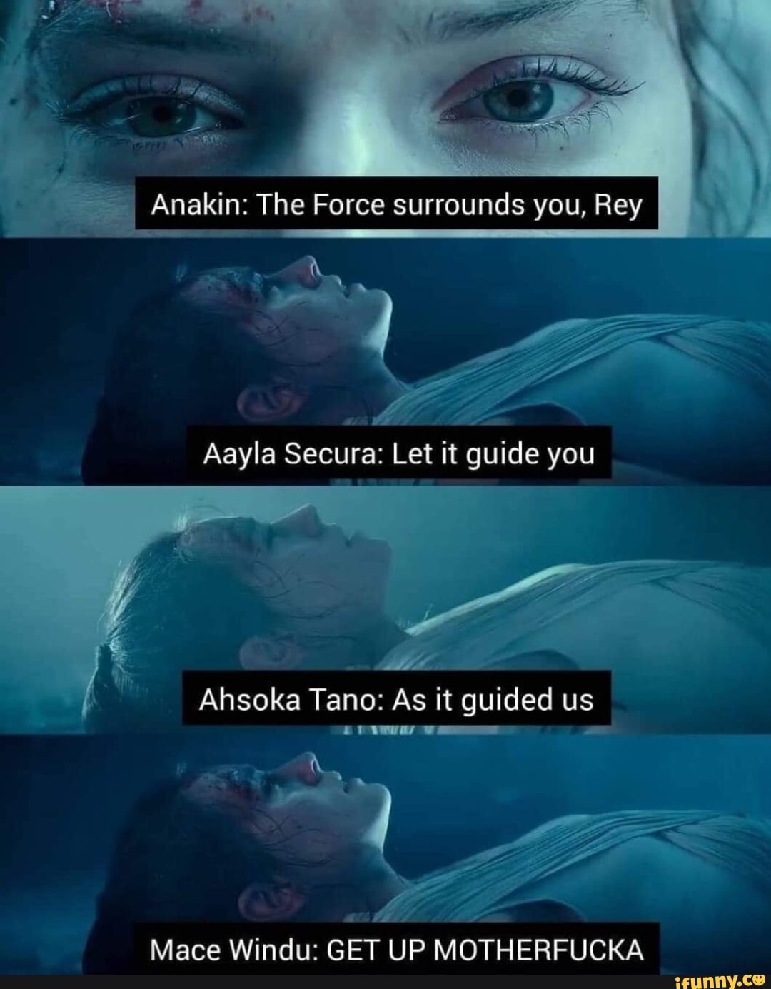 Anakin: The Force surrounds you, Rey aA LEE Aayla Secura: Let it guide you Ahsoka  Tano: As it guided us Mace Windu: GET UP MOTHERFUCKA - iFunny Brazil