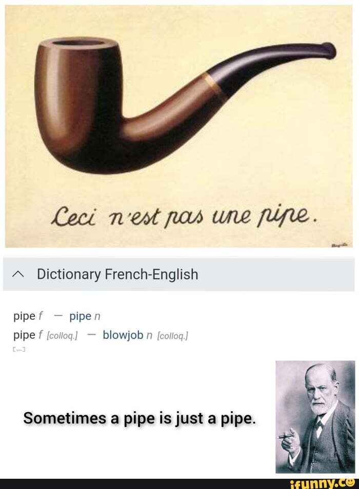 Leci nent une fupe. Dictionary French-English Pipe pipe pipe blowjob  [colloq] Sometimes a pipe is just a pipe. - iFunny Brazil