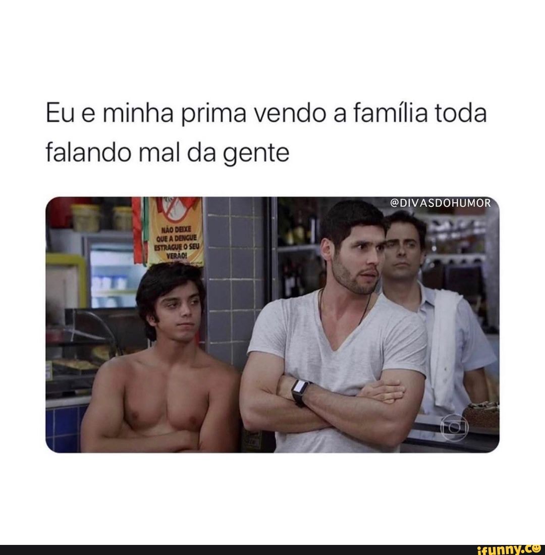 Eu e minha prima vendo a família toda falando mal da gente HUMOR II -  iFunny Brazil