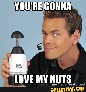 YOU'RE GONNA LOVE MY NUTS - iFunny Brazil