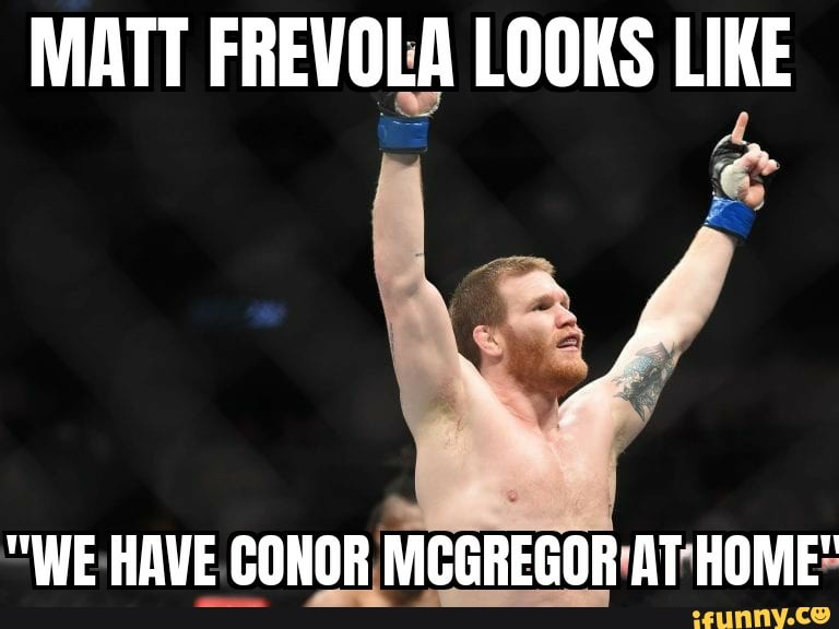 MATT FREVOLA LOOKS LIKE "WE HAVE CONOR MCGREGOR AT HOME" - IFunny Brazil