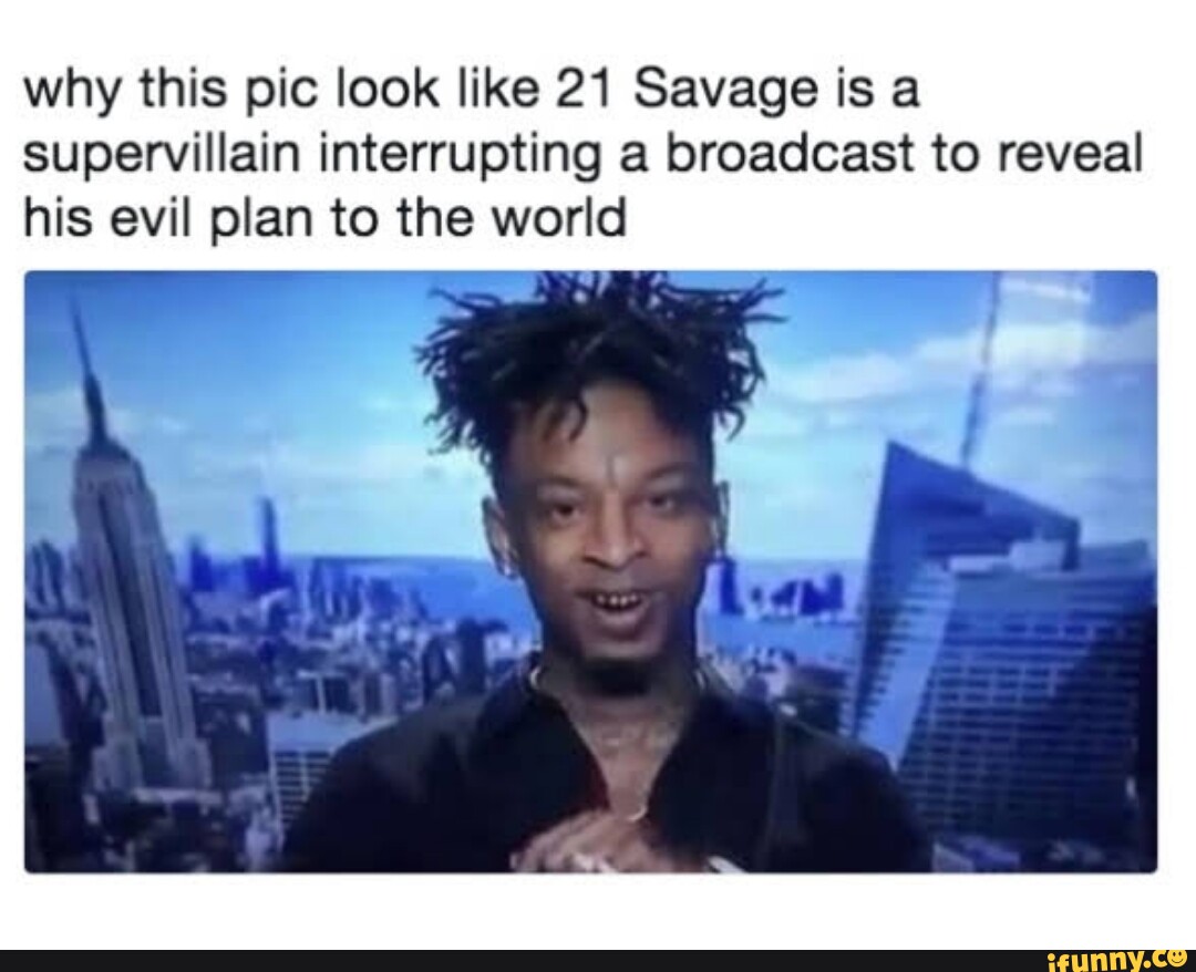 Trashvis on X: why this pic look like 21 Savage is a supervillain  interrupting a broadcast to reveal his evil plan to the world   / X
