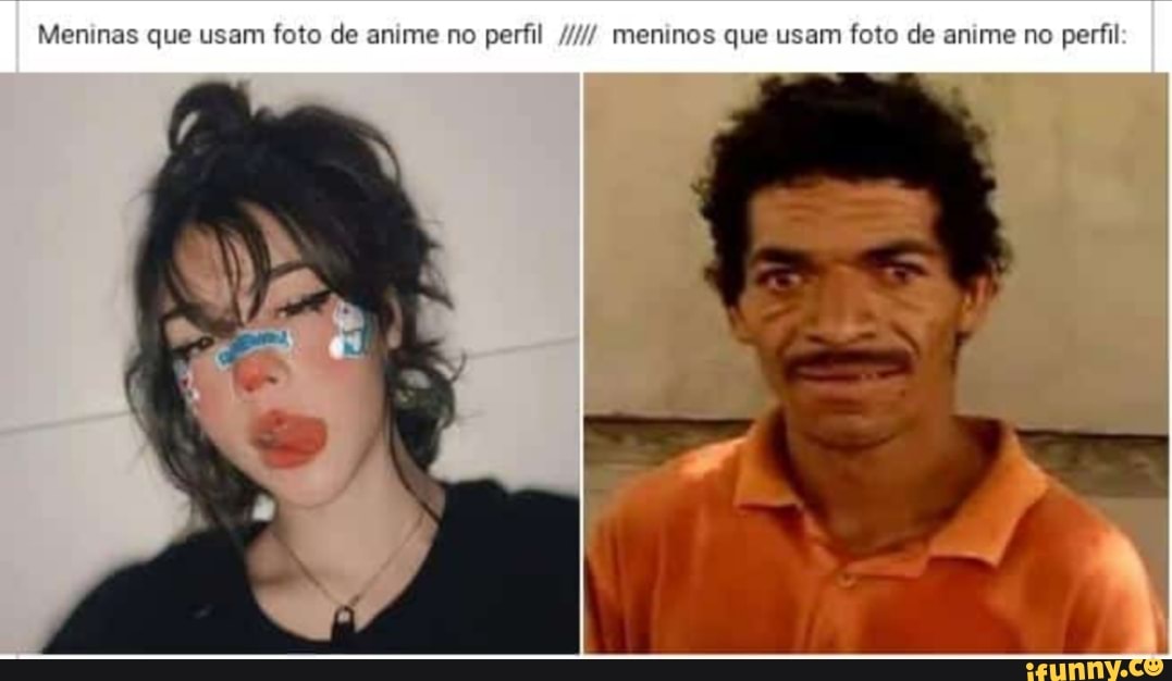 Meninas que usam foto de anime no perfil meninos que usam foto de anime no  perfil - iFunny Brazil