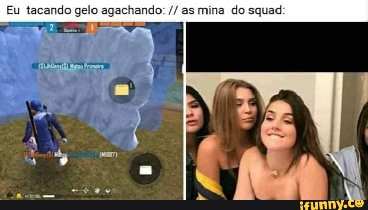 Sem gelo agachante ta eu vendo o dos crias dia 20: - iFunny Brazil