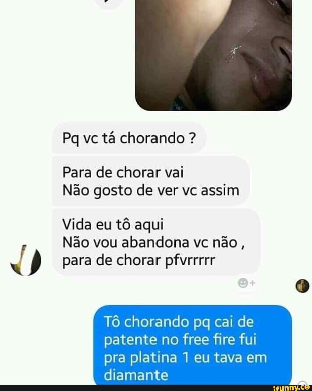 Pq vc tá chorando ? Para de chorar vai Não gosto de ver vc assim Vida eu