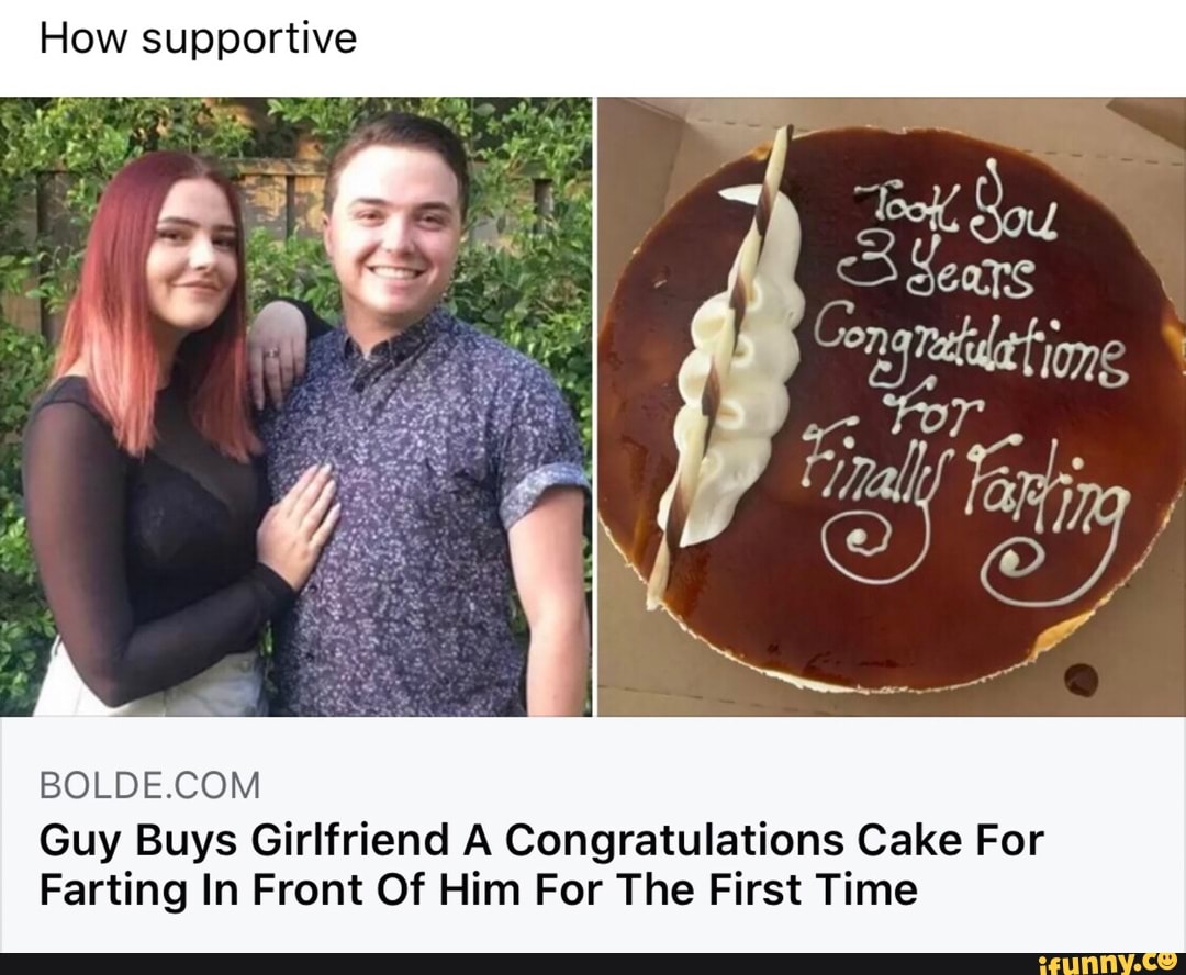 How supportive BOLDE.COM Guy Buys Girlfriend A Congratulations Cake For  Farting In Front Of Him For The First Time - iFunny Brazil