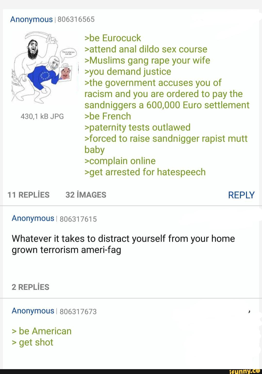 Anonymous I 806316565 >be Eurocuck >attend anal dildo sex course >Muslims  gang rape your wife >you