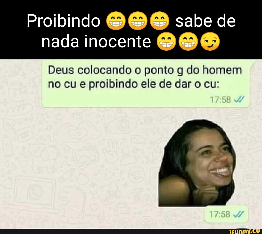 Proibindo sabe de nada inocente Deus colocando o ponto g do homem no cu e  proibindo ele de dar o cu: - iFunny Brazil