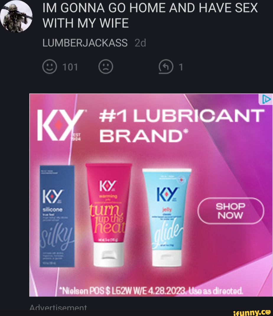 IM GONNA GO HOME AND HAVE SEX WITH MY WIFE LUMBERJACKASS 101 LUBRICANT  BRAND AAdvartieamentr NOW - iFunny Brazil