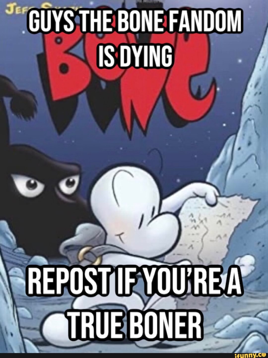 GUYS THE BONE FANDOM FANDOM) IS DYING REPOST IF YOU'RE A TRUE BONER