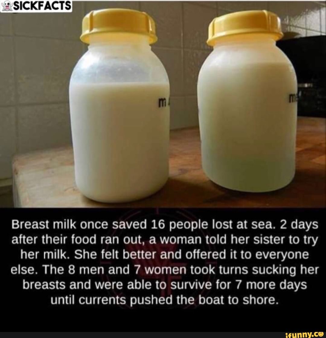 ICKFACTS Breast milk once saved 16 people lost at sea. 2 days after their  food ran