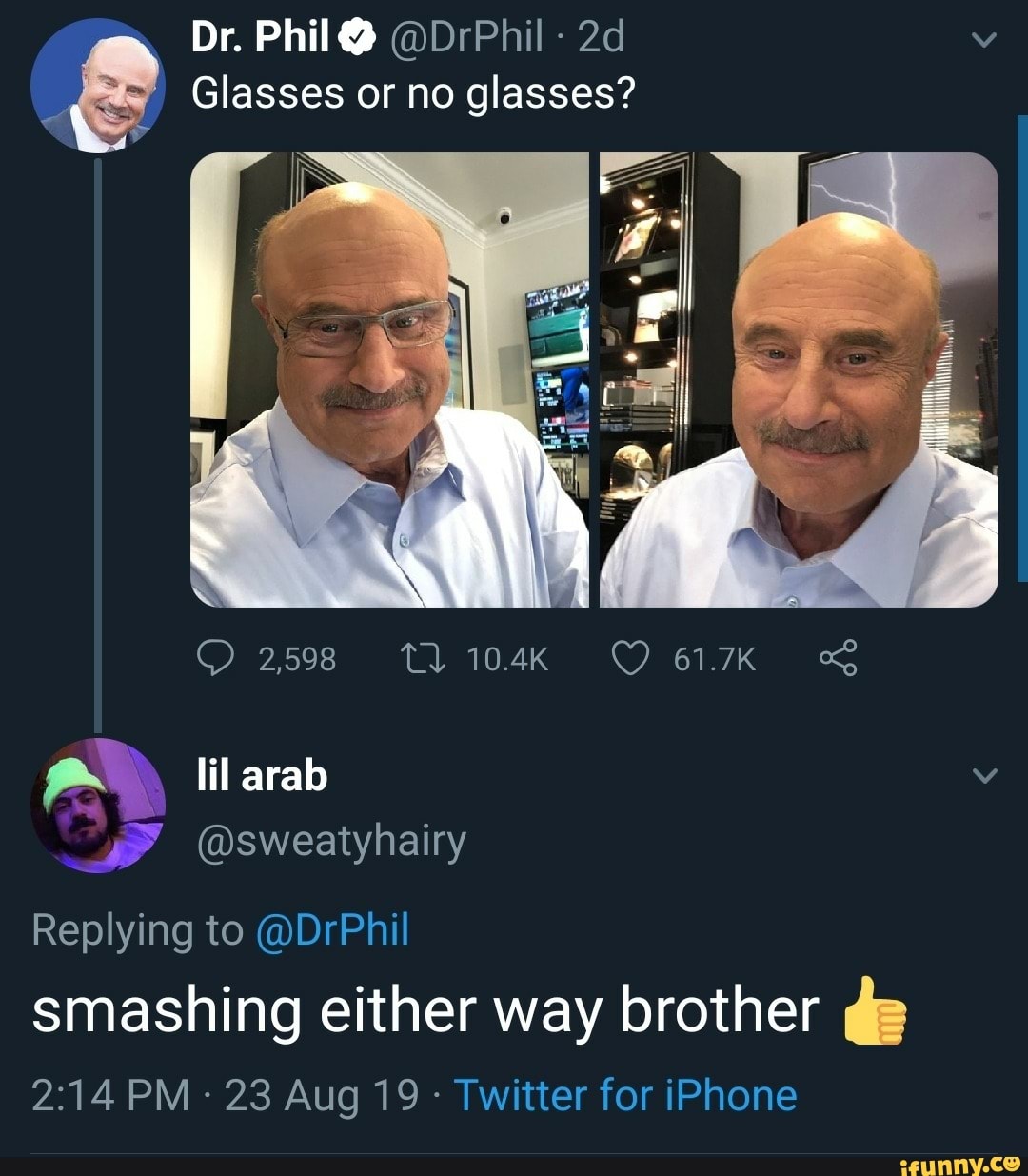 Dr. Philo @DrPhiI - 2d v & Glasses or no glasses? Replying @DrPhiI smashing  either way brother & 2:14 PM - 23 Aug 19 - Twitter for iPhone - iFunny  Brazil