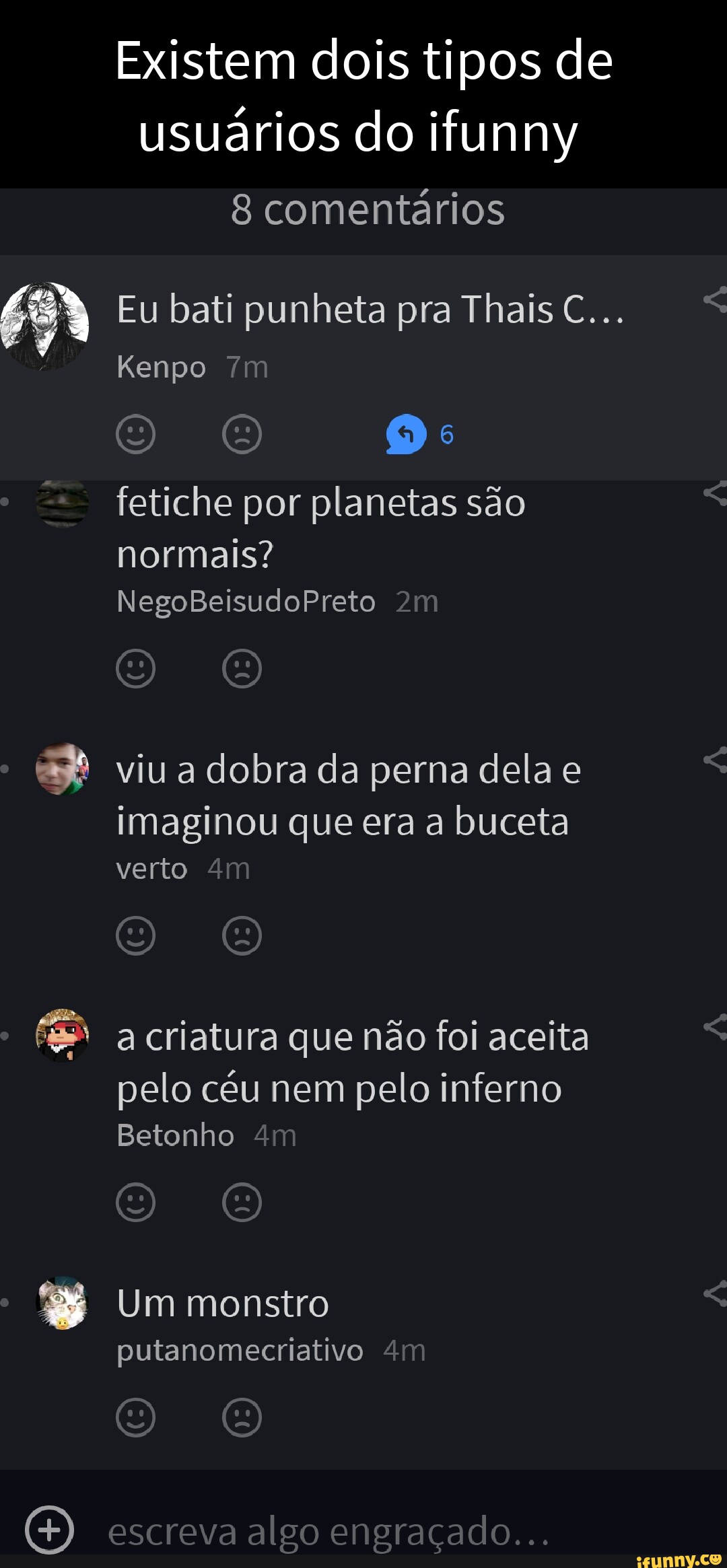 Existem dois tipos de usuários do ifunny comentários Eu bati punheta pra  Thais C... Kenpo fetiche