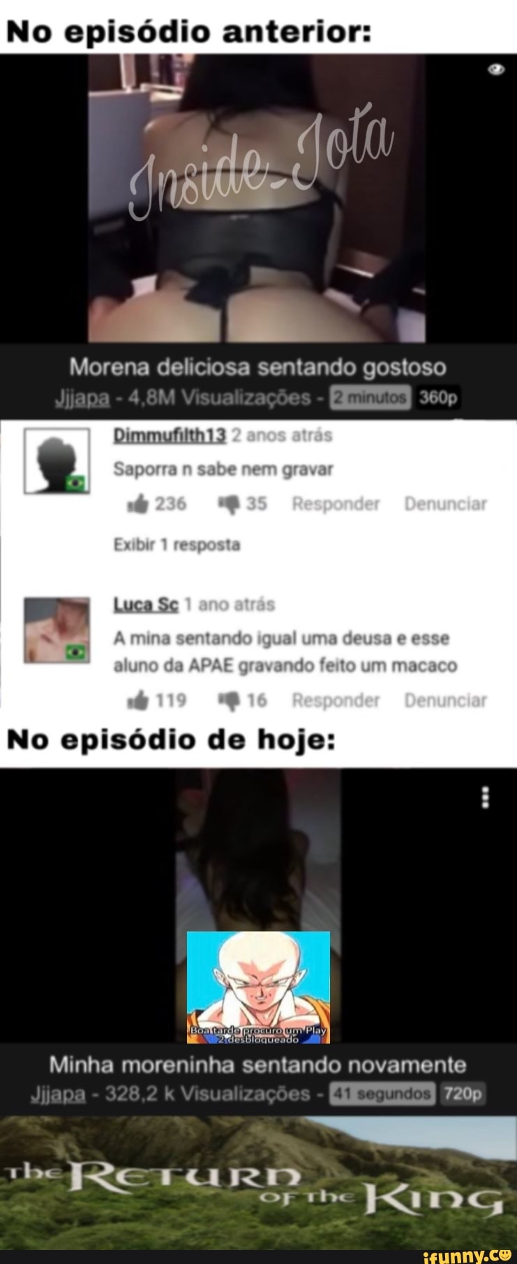 No episódio anterior: Morena deliciosa sentando gostoso sat minutos  Denunciar mino sentordo esso Se gravando fe No episódio de hoje: Minha  moreninha sentando novamente 32 720p be IRID - iFunny Brazil