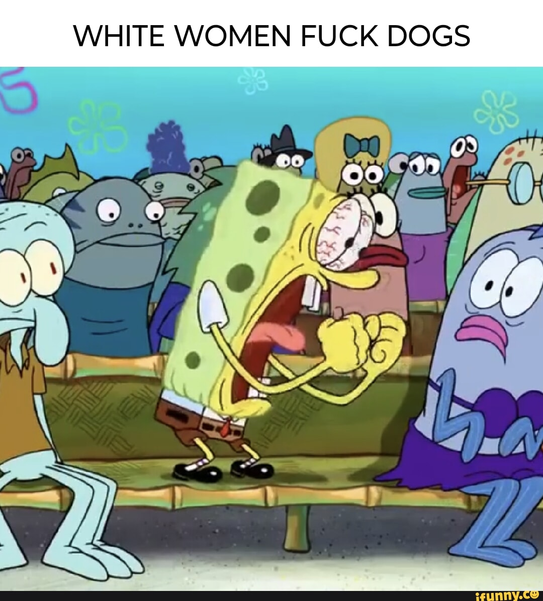 WHITE WOMEN FUCK DOGS - iFunny Brazil