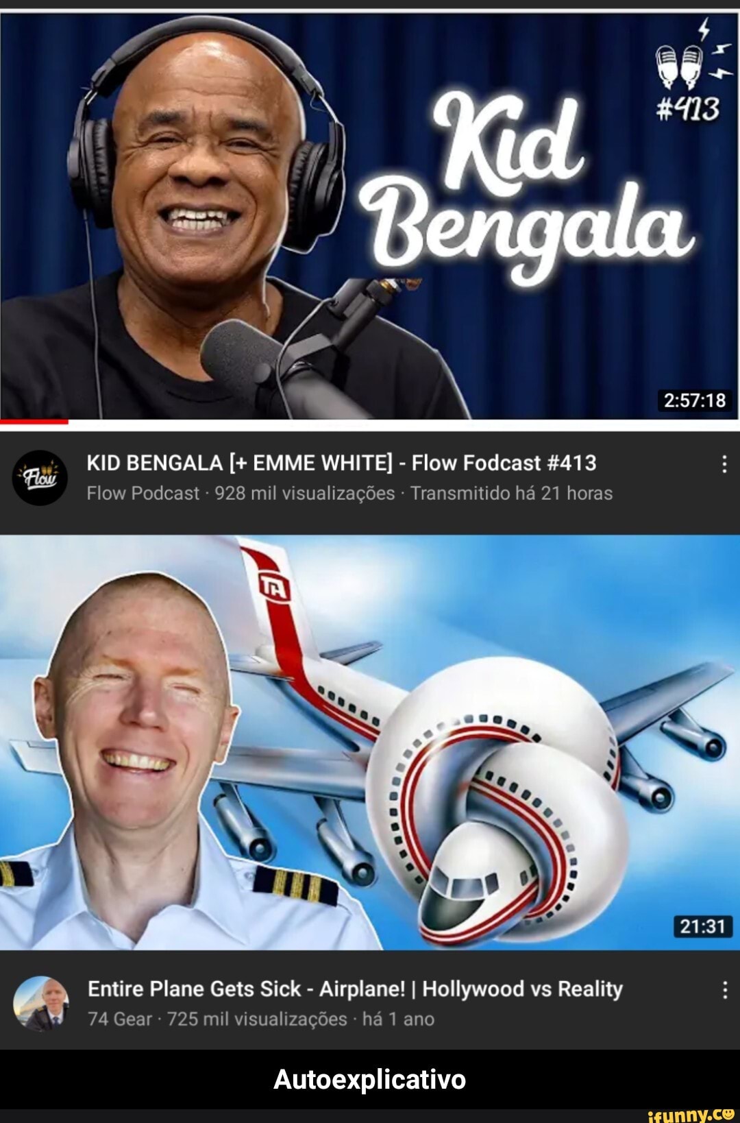 KID BENGALA EMME WHITE] - Flow Fodcast 4413 Flow Podcast 928 mil  visualizações Transmitido ha 21 horas Entire Plane Gets Sick - Airplane! I  Hollywood vs Reality 74 Gear 725 mil visualizações ha 1 ano Autoexplicativo  - Autoexplicativo - iFunny Brazil