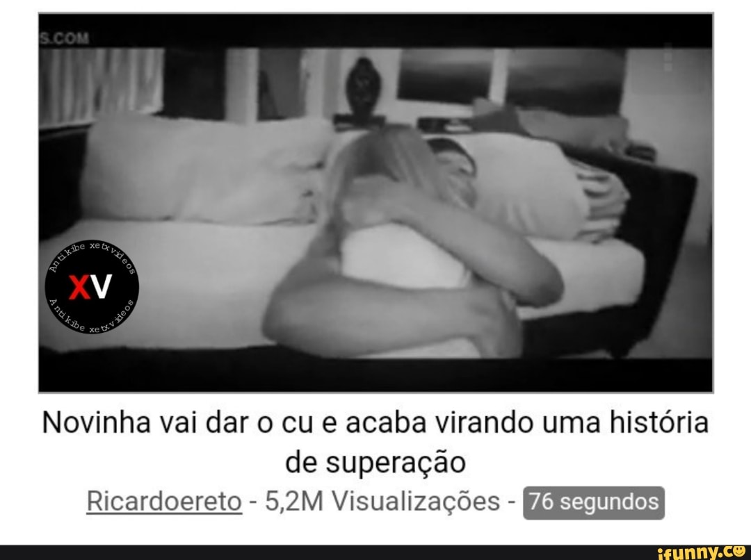 Novinha vai dar o cu e acaba virando uma história de superação Ricardoereto  - 5,2M Visualizações - segundos - iFunny Brazil