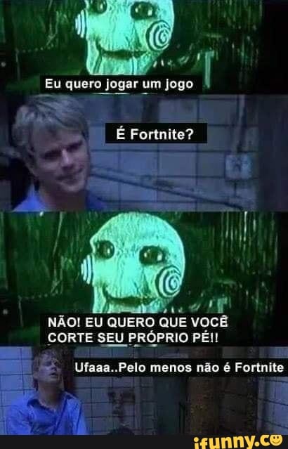 Eu quero jogar um jogo É Fortnite? NAO! EU QUERO QUE VOCE CORTE