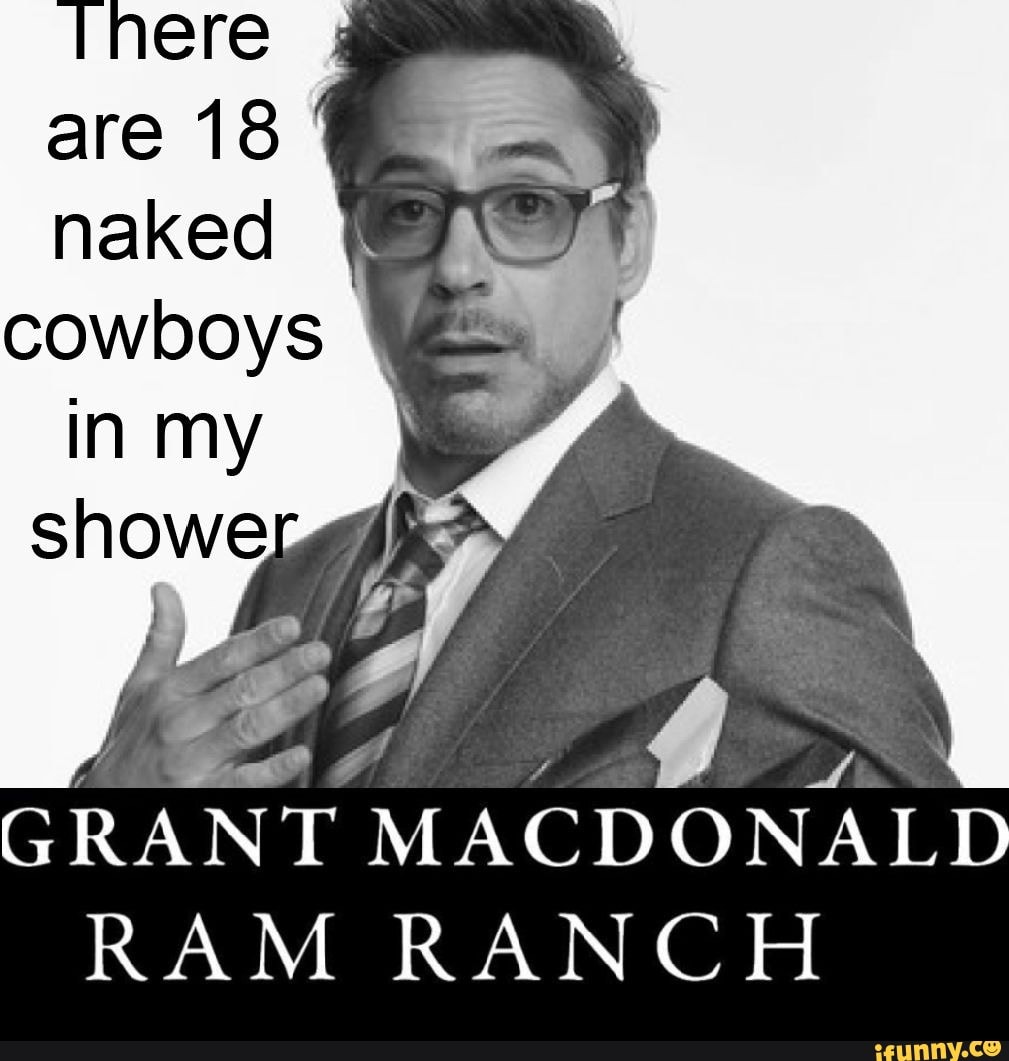 Inere 18 naked In my shower- GRANT MACDONALD RAM RANCH - iFunny Brazil