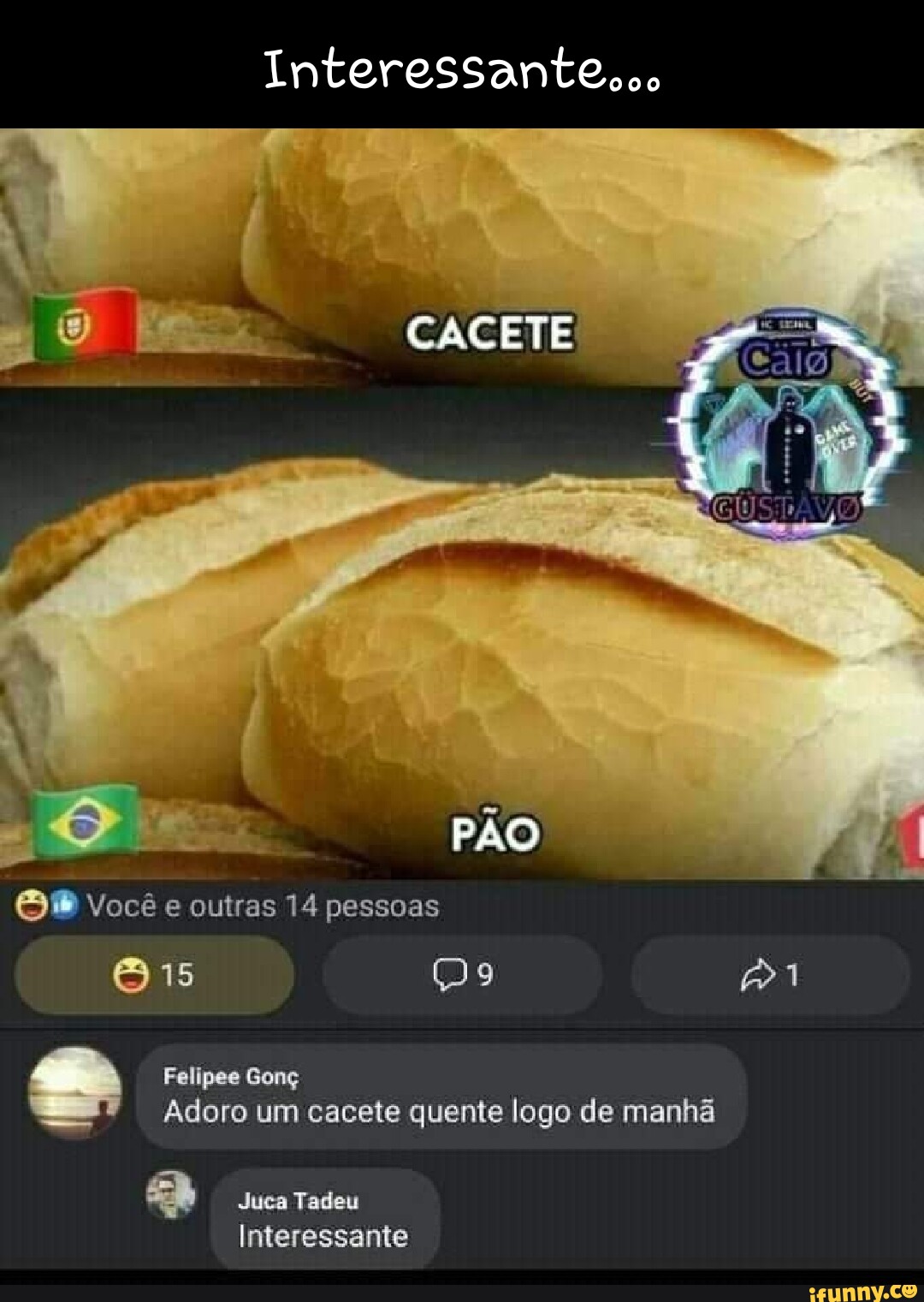 Interessante.oo CACETE Você e outras 14 pessoas 15 em Adoro um cacete  quente logo de manhã Juca Tadeu Interessante - iFunny Brazil