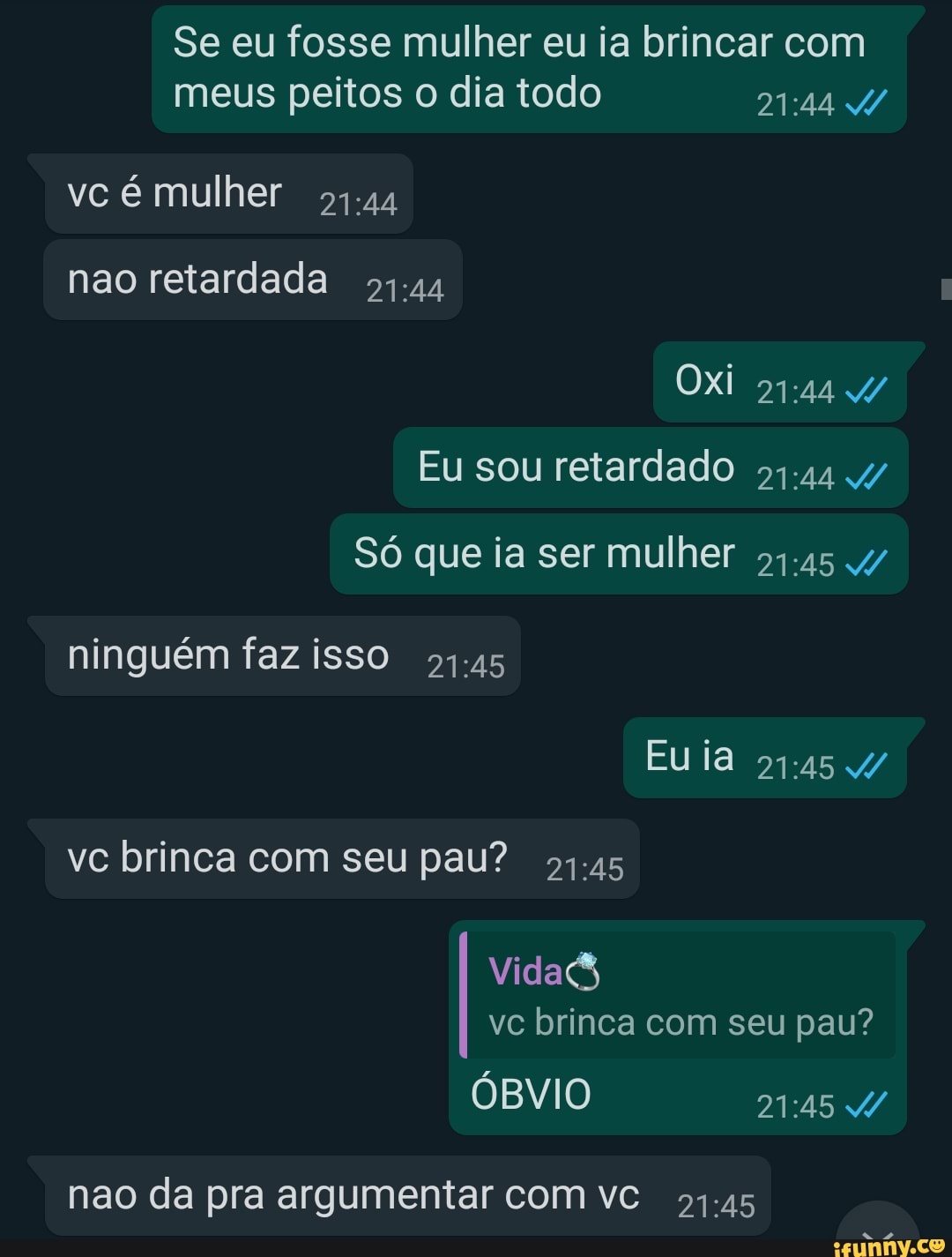 Se eu fosse mulher eu ia brincar com meus peitos o dia todo LV vc brinca  com seu pau? 94-45 nao da pra argumentar com vc 54.45 - iFunny Brazil