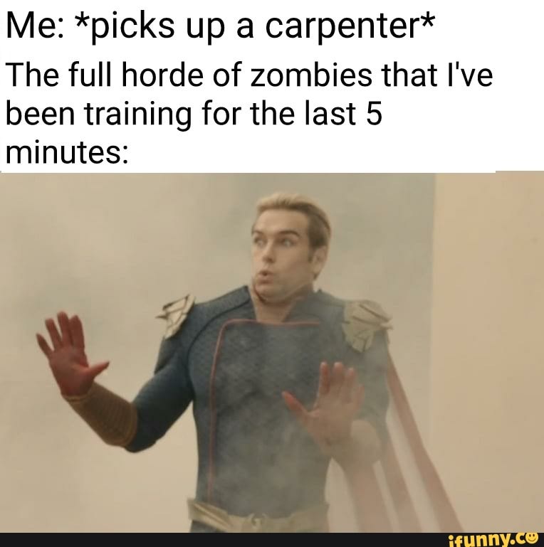Cod Carpenter Me: *picks up a carpenter* The full horde of zombies that I've been ...