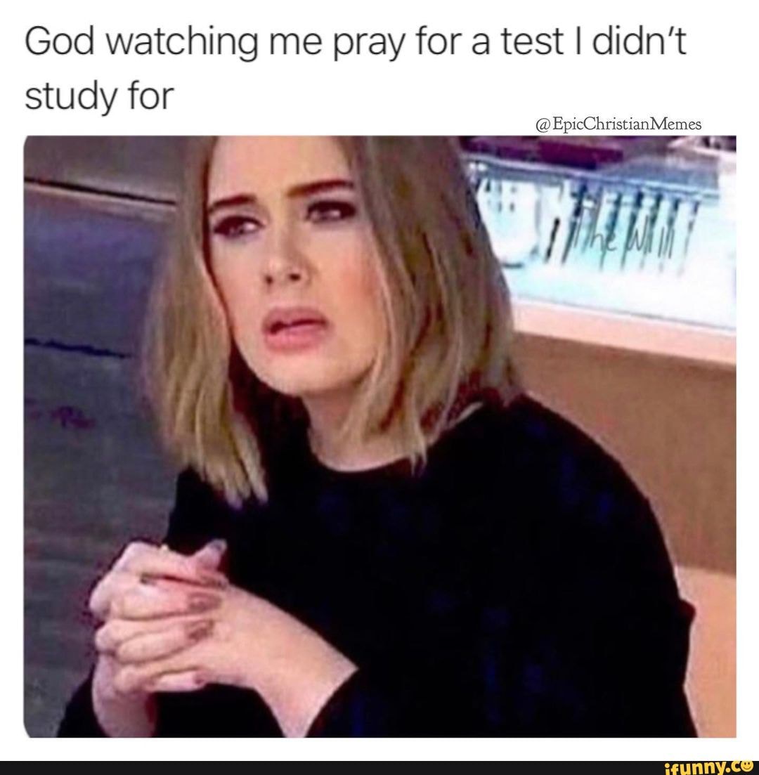 God watching me pray for a test I didn't study for @EpicChristianMemes ...