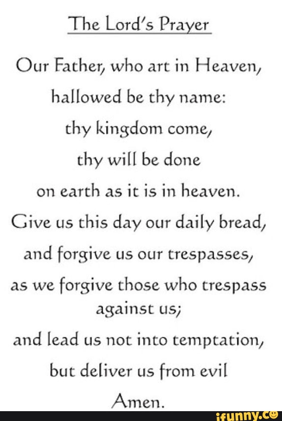The Lord's Prayer Our Father, who art in Heaven, hallowed be thy name