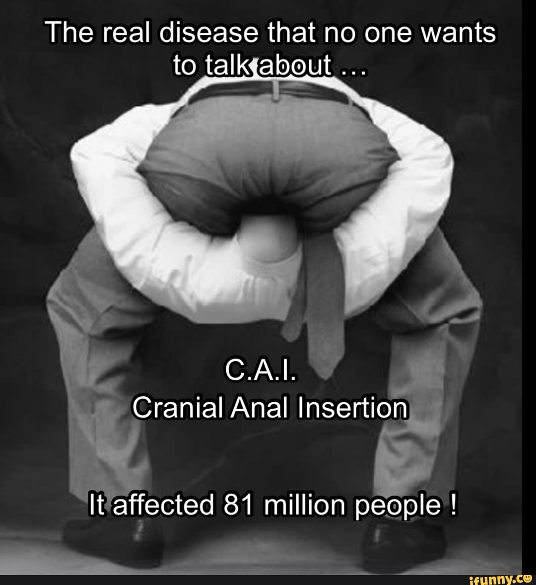 The real disease that no one wants to Cranial Anal Insertion It affected 81  million people ! - iFunny Brazil