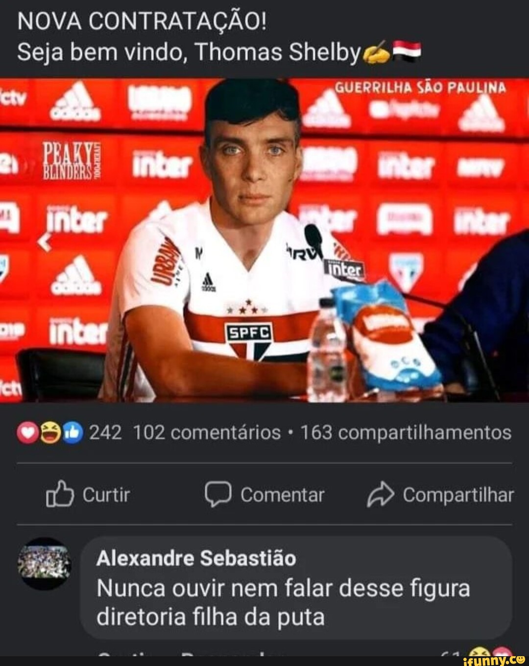 NOVA CONTRATAÇÃO! Seja bem vindo, Thomas Shelby GUERRILHA SÃO PAULINA IN  242 102 comentários - 163 compartilhamentos Curtir 1) Comentar Compartilhar  Alexandre Sebastião Nunca ouvir nem falar desse figura diretoria filha da  puta aa - iFunny Brazil