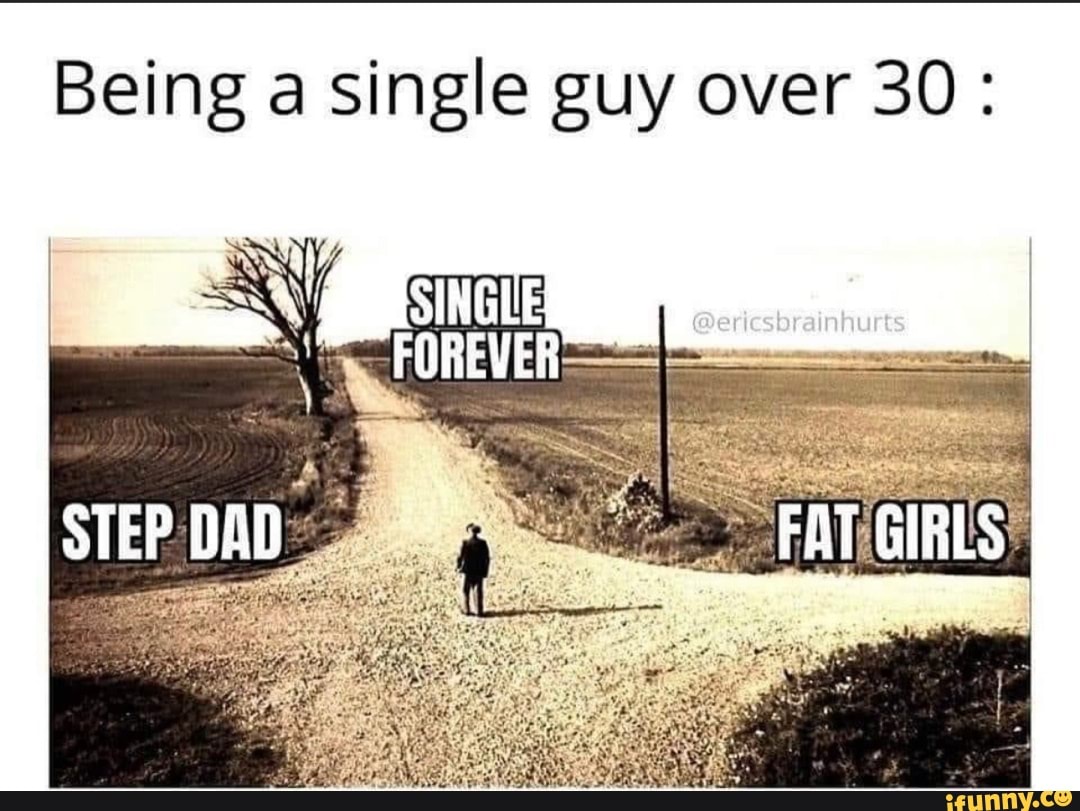 Being a single guy over 30: - iFunny Brazil