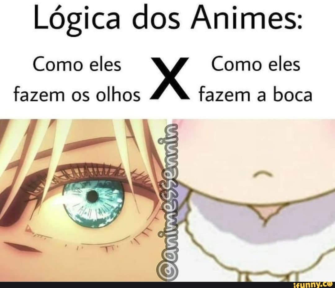 OS OLHOS NOS ANIMES ONARIZE A BOCA - iFunny Brazil