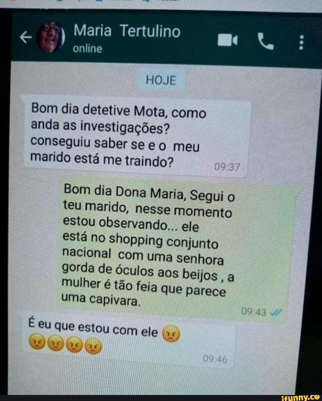 Ia Tertulino :3) Maria HOJE Bom dia detetive Mota, como anda as  investigações? conseguiu saber see