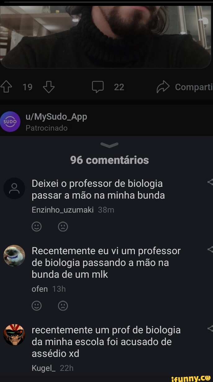 19 22 Comparti MySudo. App Jo Patrocinado 96 comentários Deixei o professor  de biologia passar a