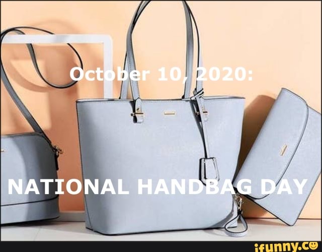 October 10 2020 NATIONAL HANDBAG DAY iFunny Brazil