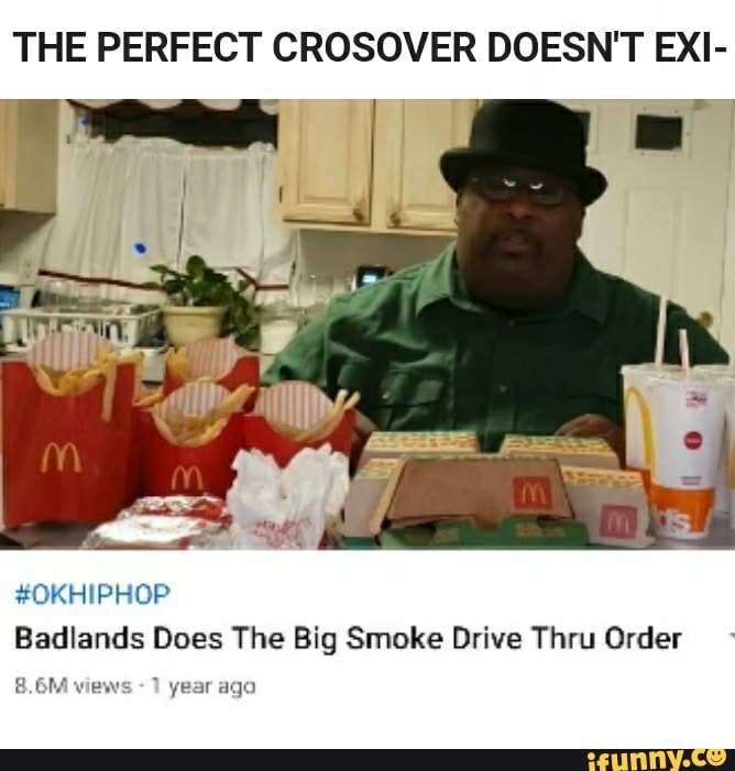 THE PERFECT CROSOVER DOESN'T EXI- Badlands Does The Big Smoke Drive Thru  Order - iFunny Brazil