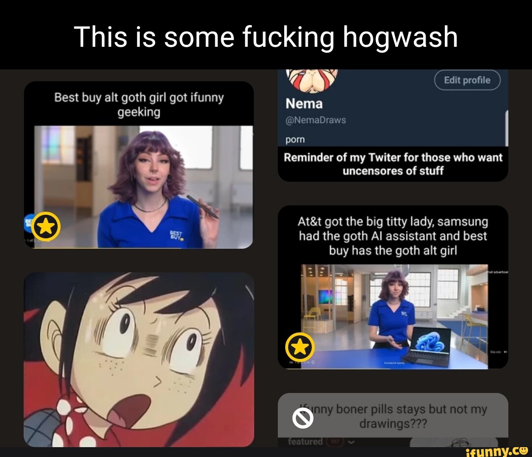 This is some fucking hogwash Best buy alt goth girl got ifunny geeking  (Edit profile ) Nema @