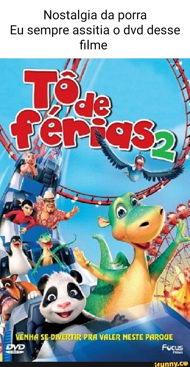 Nostalgia da porra Eu sempre assitia o dvd desse filme - iFunny Brazil