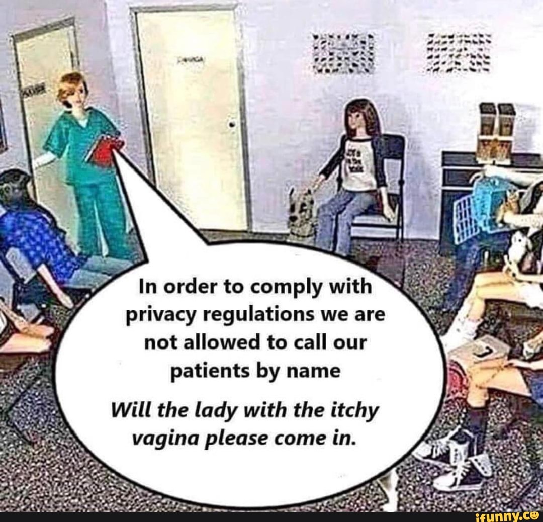 funny#humour#hilariously_awkward#laugh#mishaalgill - In order to comply  with privacy regulations we are not allowed to call our patients by name  Will the lady with the itchy vagina please come in. - iFunny Brazil