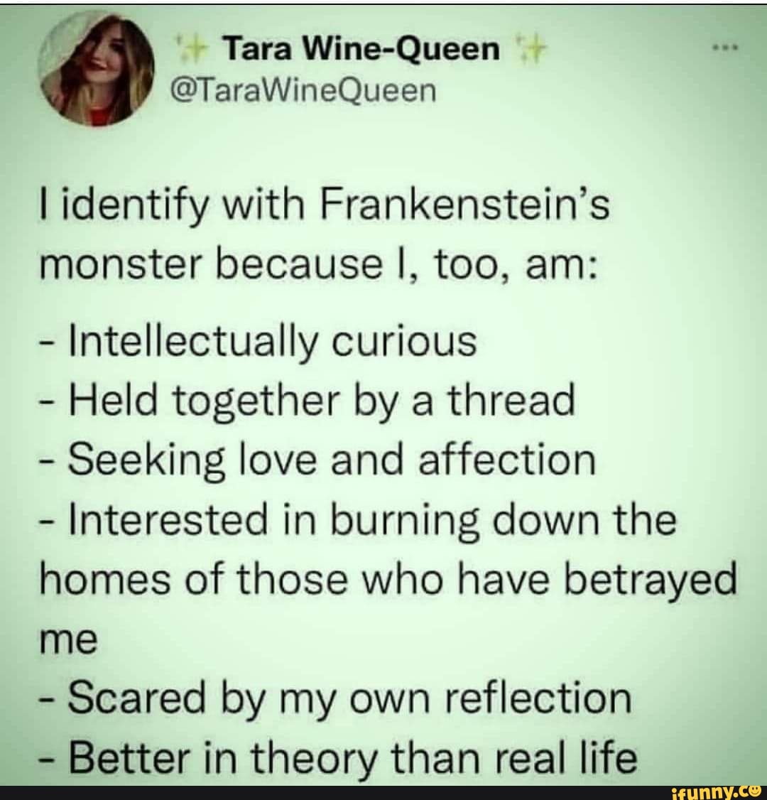 Tara WineQueen TaraWineQueen identify with Frankenstein's monster