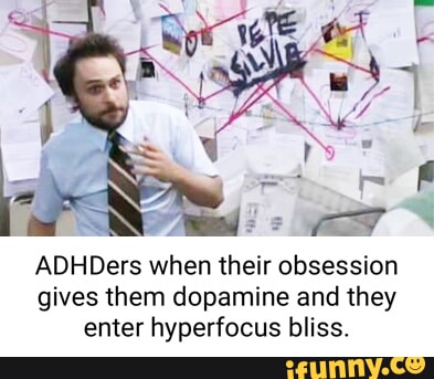 ADHDers when their obsession gives them dopamine and they enter ...