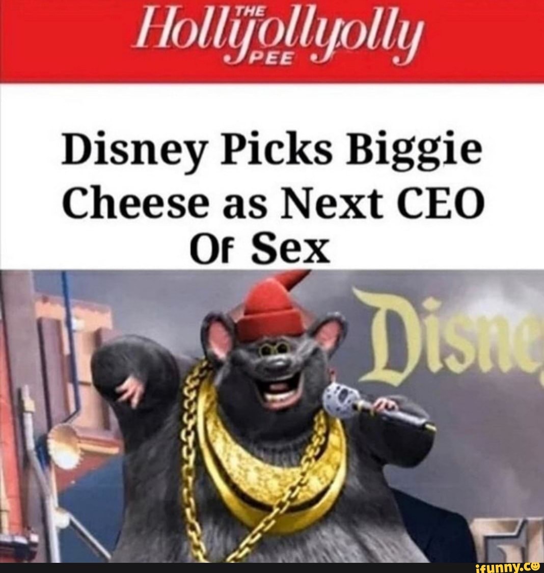 Hollijollyolly Disney Picks Biggie Cheese as Next CEO Of Sex - iFunny Brazil