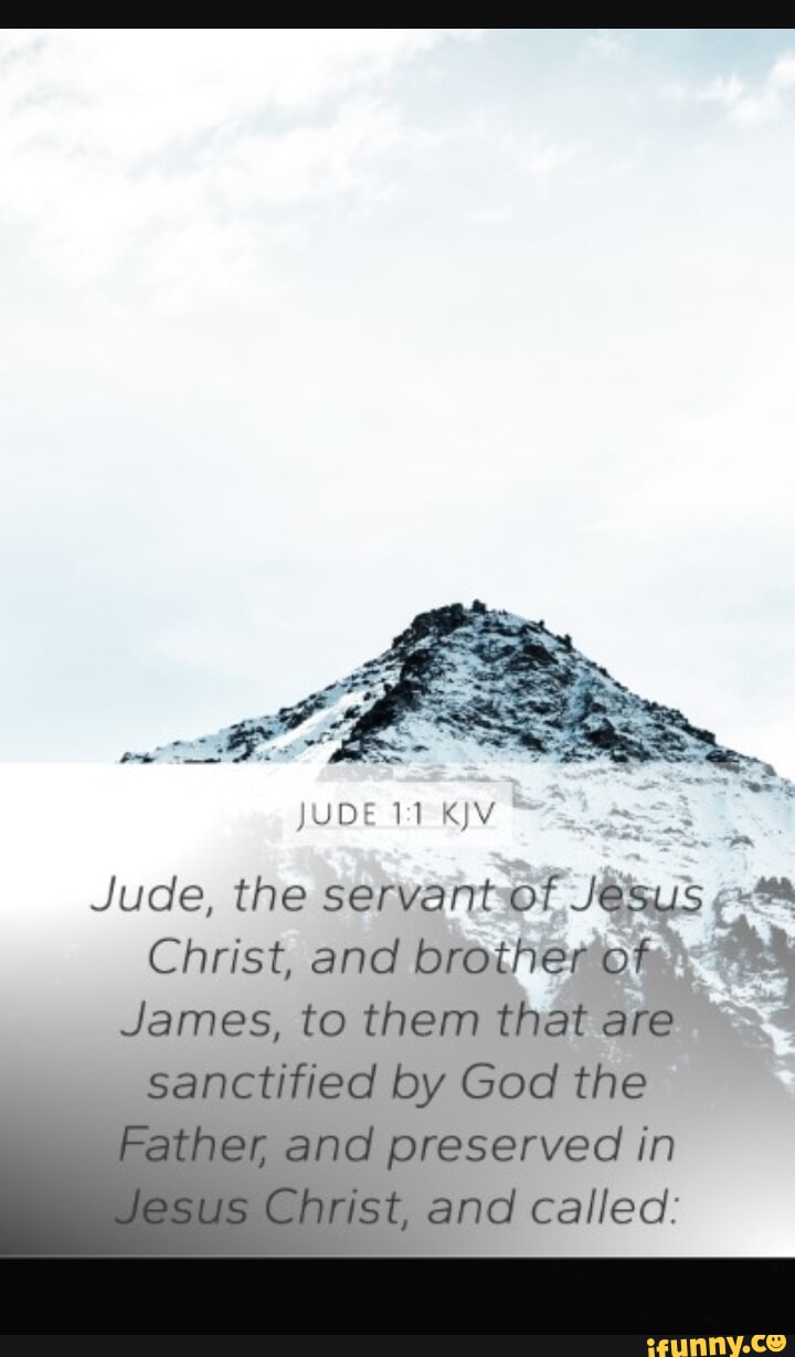 JUDE KJV Jude, The Servant Of Jesus Christ, And Brother Of James, To ...