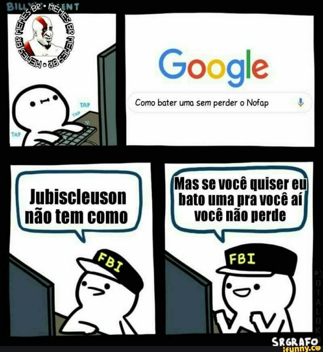 Como bater uma sem perder o Nofap Jubiscleuson bato uma pra você aí ão você  não - iFunny Brazil