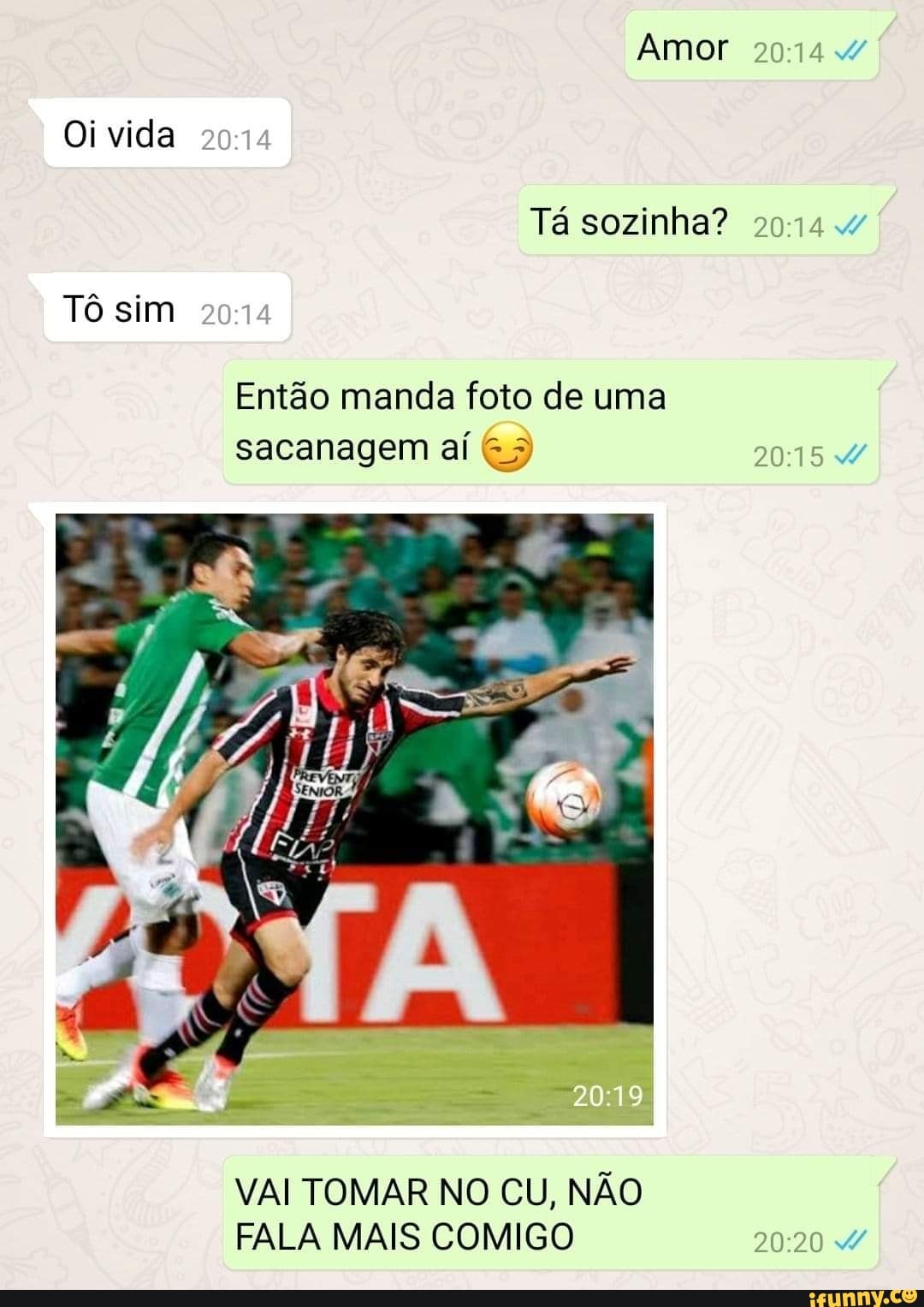 Então manda foto de uma VAI TOMAR NO CU, NAO FALA MAIS COMIGO 20:20 d/ -  iFunny Brazil