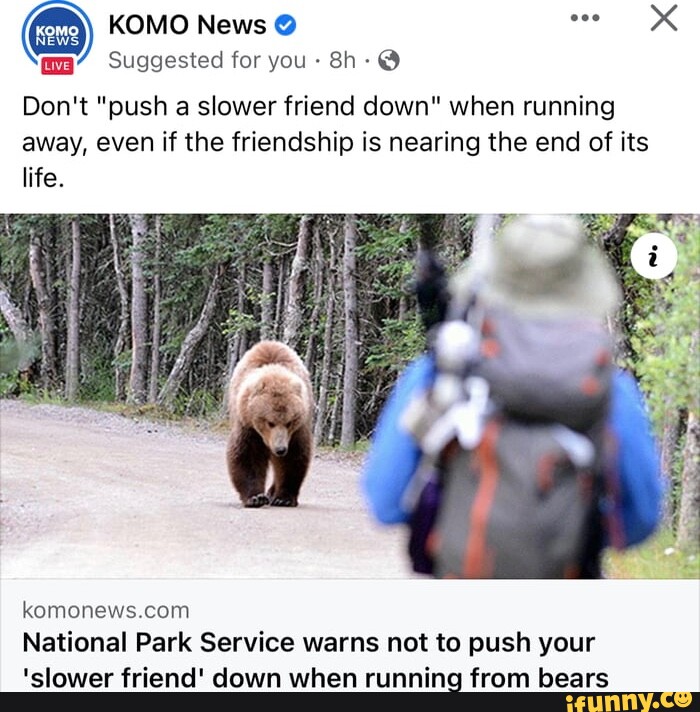 Never push a slower friend down if you come across a bear, park service  says