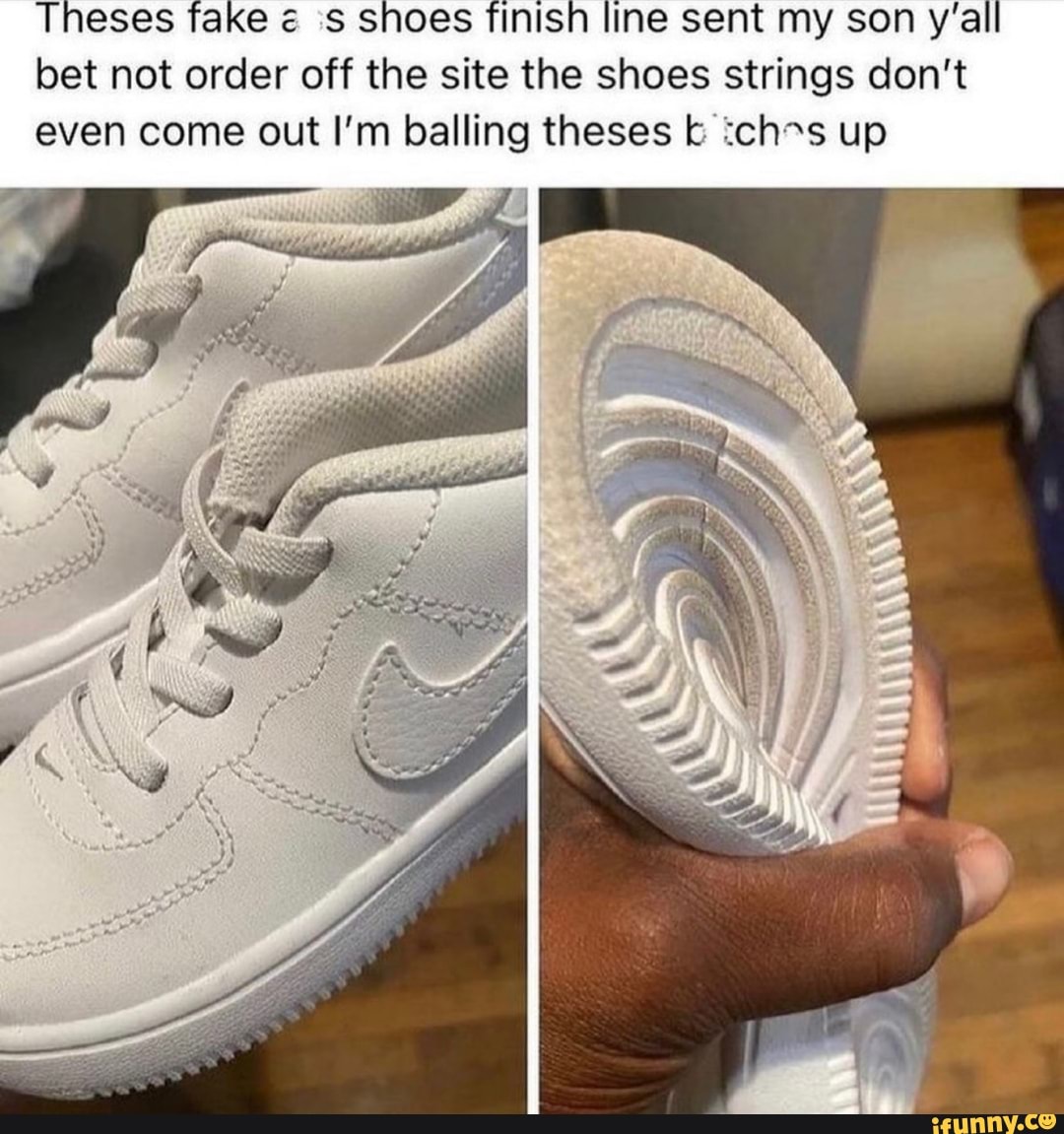 Theses fake 'SS snoes finish line sent my son y'all bet not order off the  site the shoes strings don't even come out I'm balling theses up SS -  iFunny Brazil