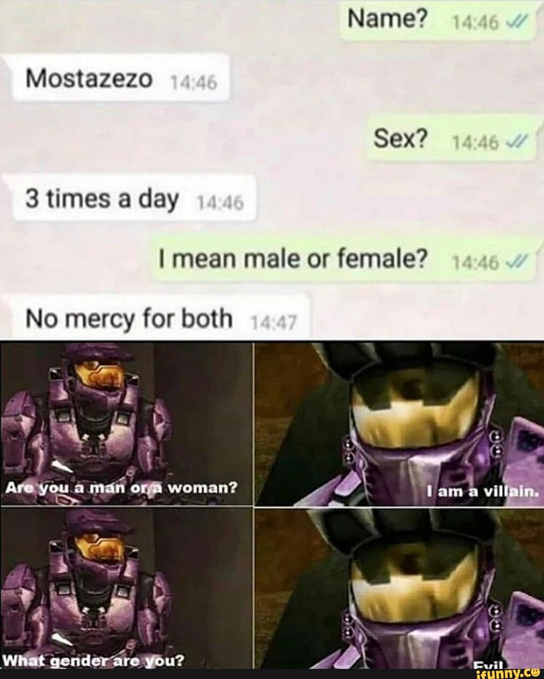 Name? Mostazezo Sex? 3 times a day I mean male or female? No mercy for both  man What qender are you? - iFunny Brazil